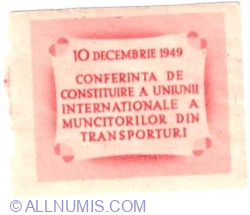 20 Lei 1949 - 10 decembrie 1949 Conferinta de constituire a Uniunii Internationale a Muncitorilor din Transporturi - Tab